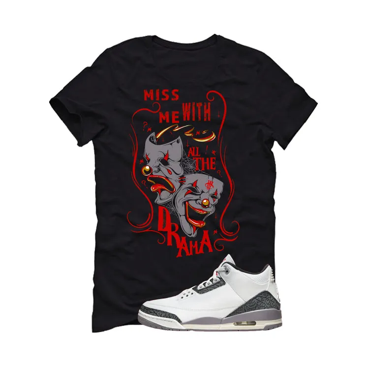 Air Jordan 3 Cement Grey Black T-Shirt (MISS ME WITH THE DRAMA)| illcurrency